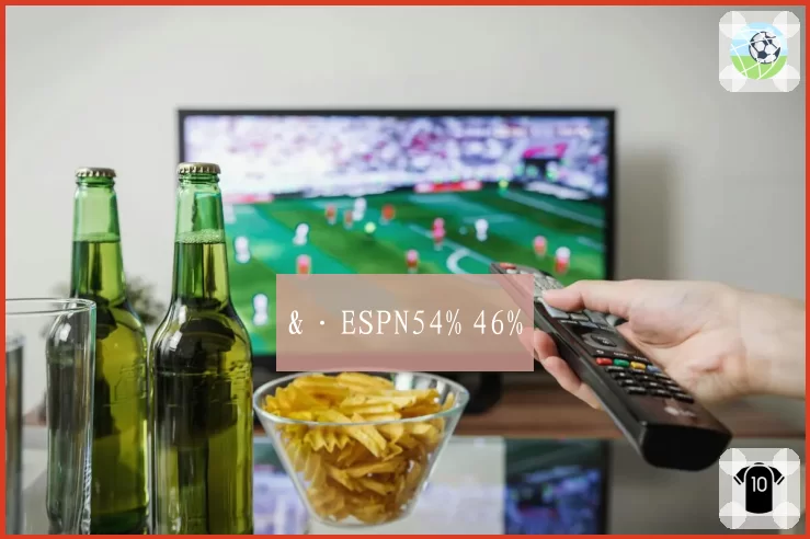 &·ESPN54% 46%